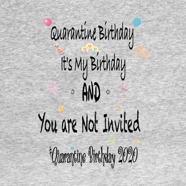 Quarantine Birthday, it's my Birthday and you are not invited, quarantine birthday 2020 by Sindibad_Shop